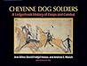 Cheyenne Dog Soldiers: A Ledgerbook History of Coups and Combat Cheyenne Dog Soldiers: A Ledgerbook History of Coups and Combat