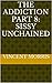 THE ADDICTION PART 8: SISSY UNCHAINED