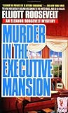Murder in the Executive Mansion (Eleanor Roosevelt, #14)