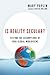 Is Reality Secular?: Testing the Assumptions of Four Global Worldviews
