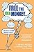 Free the Idea Monkey...: to focus on what matters most!