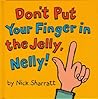 Don't Put Your Finger In The Jelly, Nelly! by Nick Sharratt