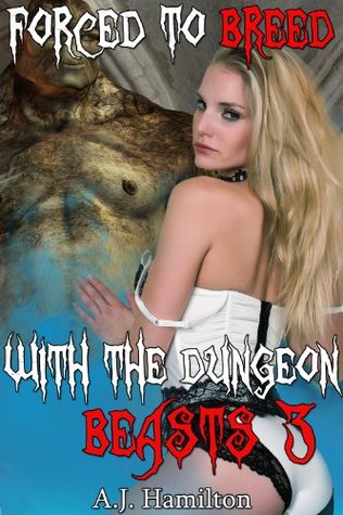 Forced To Breed With The Dungeon Beasts 3 (Monster Breeding, #3)