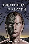Brothers of Myth (The Brotherhood Chronicles, #1)