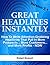 Great Headlines Instantly 2.1: How To Write Attention-Grabbing Headlines That Pull In More Prospects... More Customers... and More Profits - NOW (Copywriting Book 2)
