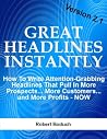 Great Headlines Instantly 2.1: How To Write Attention-Grabbing Headlines That Pull In More Prospects... More Customers... and More Profits - NOW (Copywriting Book 2) Great Headlines Instantly 2.1: How To Write Attention-Grabbing Headlines That Pull In More Prospects... More Customers... and More Profits - NOW (Copywriting Book 2)
