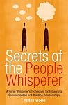 Secrets of the People Whisperer: A Horse Whisperer's Techniques for Enhancing Communication and Building Relationships