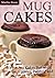 Mug Cakes: It's not Just Ca...