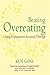 The Compassionate Mind Approach to Beating Overeating by Ken Goss