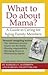 What to Do about Mama?: A Guide to Caring for Aging Family Members