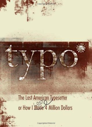 Typo: The Last American Typesetter or How I Made and Lost 4 Million Dollars (Paperback)