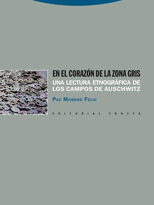 En el corazón de la zona gris: Una lectura etnográfica de los campos de Auschwitz
