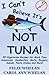 I Can't Believe It's Not Tuna!: 55 Vegetarian Recipes for Mock Tuna Casseroles, Sandwiches, Melts, Burgers, Salads, Pasta Dishes, and More!
