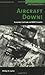 Aircraft Down!: Evading Capture in WWII Europe (History of War)