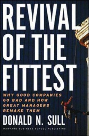 Revival of the Fittest: Why Good Companies Go Bad and How Great Managers Remake Them (Hardcover)