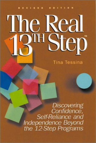 The Real 13th Step: Discovering Confidence, Self-Reliance, and Independence Beyond the Twelve-Step Programs (Hardcover)