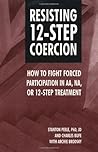 Resisting 12-Step Coercion by Stanton Peele Resisting 12-Step Coercion by Stanton Peele