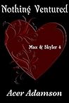 Nothing Ventured (Max & Skyler 4)