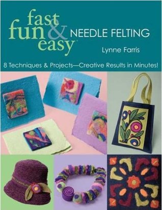 Fast Fun & Easy Needle Felting: 8 Techniques & Projects—Creative Results in Minutes! (Kindle Edition)