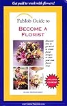 FabJob Guide to Become a Florist (FabJob Guides)