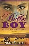 Belle Boy: A Sister in the Rebel Ranks Belle Boy: A Sister in the Rebel Ranks