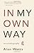 In My Own Way: An Autobiogr...