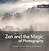 Zen and the Magic of Photography: Learning to See and to Be Through Photography