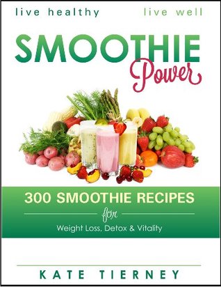 Smoothie Recipes: 300 Healthy Smoothie Recipes for Weight Loss, Detox & Vitality: Green Smoothies, Weight Loss Smoothies, Veg Smoothies, Fruit Smoothies (Kindle Edition)
