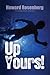 Up Yours! by Howard Rosenberg