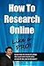 How To Research Online Like A Pro! Learn How To Research Online Like A Pro With World Class Research Tips and Techniques!