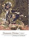 Demonic Divine: Himalayan Art and Beyond Demonic Divine: Himalayan Art and Beyond