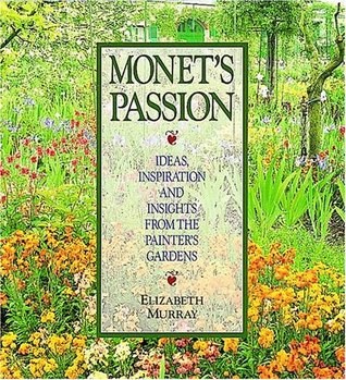 Monet's Passion: Ideas, Inspiration and Insights from the Painter's Gardens (Hardcover)