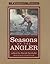 Seasons of the Angler: A Fisherman's Anthology