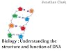 Biology: Understanding the Structure and Function of DNA Biology: Understanding the Structure and Function of DNA