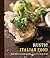 Rustic Italian Food: [A Cookbook]