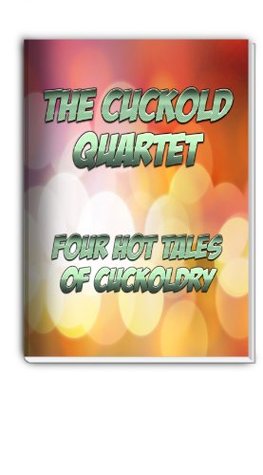The Cuckold Quartet: Four Hot Tales of Cuckoldry (Kindle Edition)