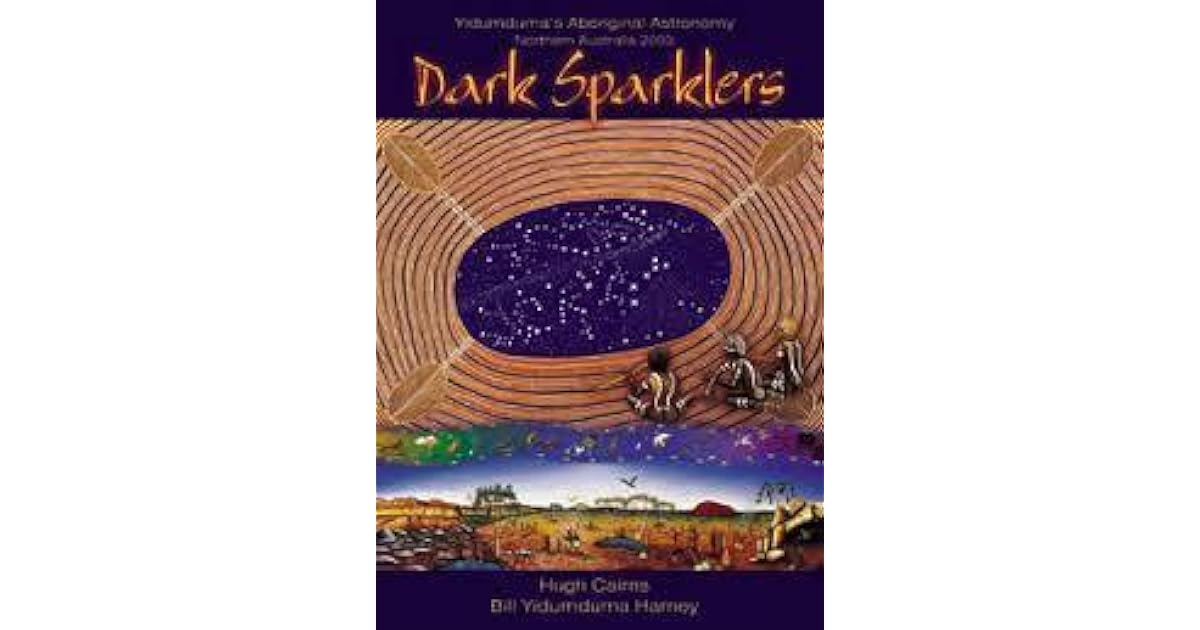 Dark sparklers: Yidumduma's Wardaman Aboriginal astronomy : Northern ...