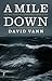 A Mile Down: The True Story of a Disastrous Career at Sea