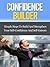Confidence Builder - Simple Steps To Build And Strengthen Your Self-Confidence And Self-Esteem