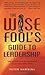 The Wise Fool's Guide to Le...