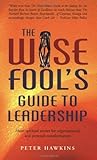 The Wise Fool's Guide to Leadership: Short Spiritual Stories for Organizational and Personal Transformation The Wise Fool's Guide to Leadership: Short Spiritual Stories for Organizational and Personal Transformation