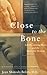 Close to the Bone: Life Thr...