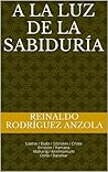 A LA LUZ DE LA SABIDURÍA: Laotse, Buda-Sócrates-Cristo-Einstein-Ramana-Maharaj-Krishnamurti-Osho-Balsekar. Palabras de Rafael Cadenas (Vida y Muerte nº 2) (Spanish Edition)