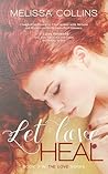Let Love Heal by Melissa Collins Let Love Heal by Melissa Collins