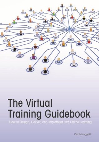The Virtual Training Guidebook: How to Design, Deliver, and Implement Live Online Learning (Kindle Edition)