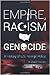 Empire, Racism and Genocide...