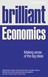 Brilliant Economics: Making Sense of the Big Ideas