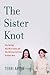 The Sister Knot: Why We Fig...