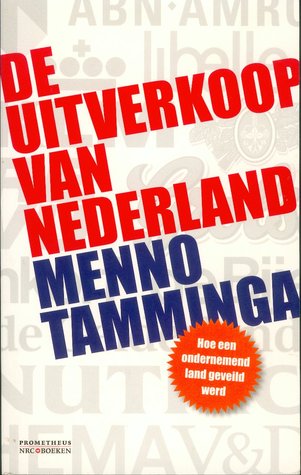 De uitverkoop van Nederland: Hoe een ondernemend land geveild werd