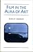 Film in the Aura of Art by Dudley Andrew